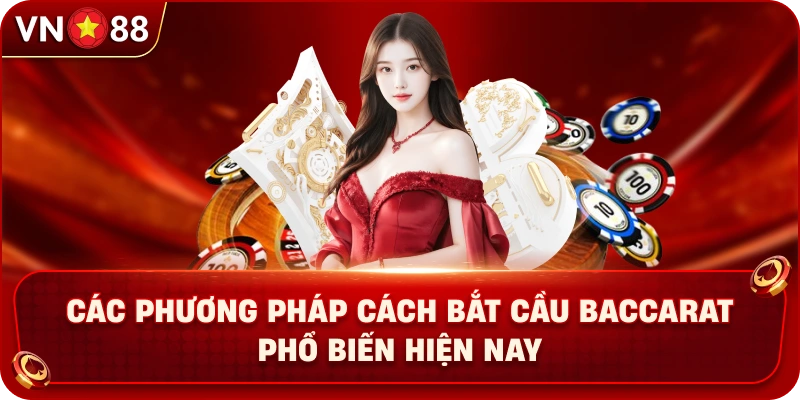 cac-phuong-phap-cach-bat-cau-baccarat-pho-bien-hien-nay