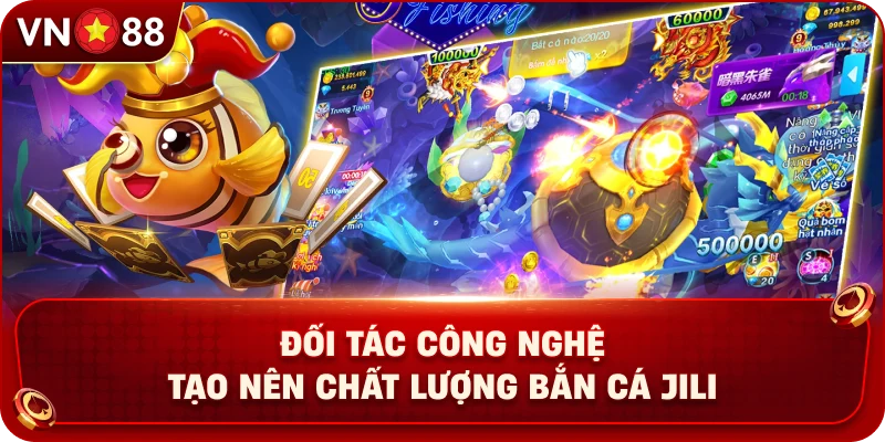 doi-tac-cong-nghe-tao-nen-chat-luong-ban-ca-jili