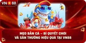 meo-ban-ca-bi-quyet-choi-va-san-thuong-hieu-qua-tai-vn88