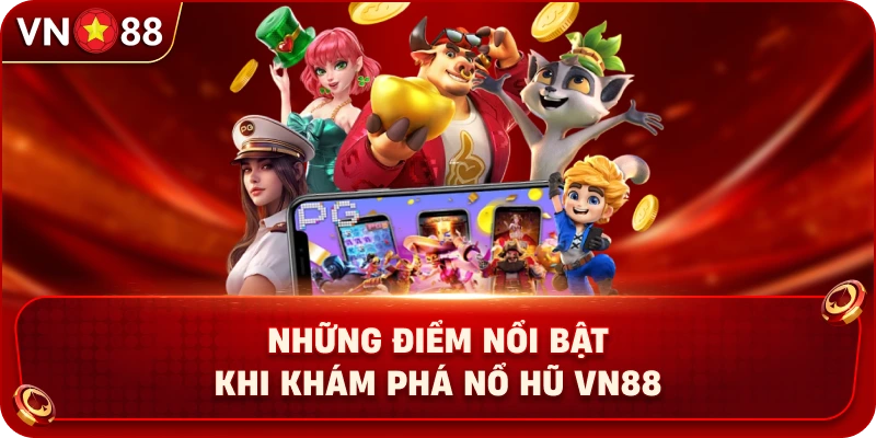 nhung-diem-noi-bat-khi-kham-pha-no-hu-vn88