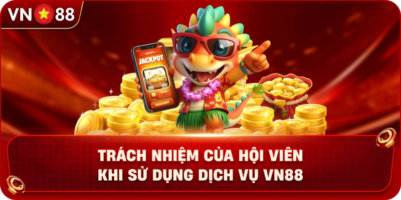trach-nhiem-cua-hoi-vien-khi-su-dung-dich-vu-vn88