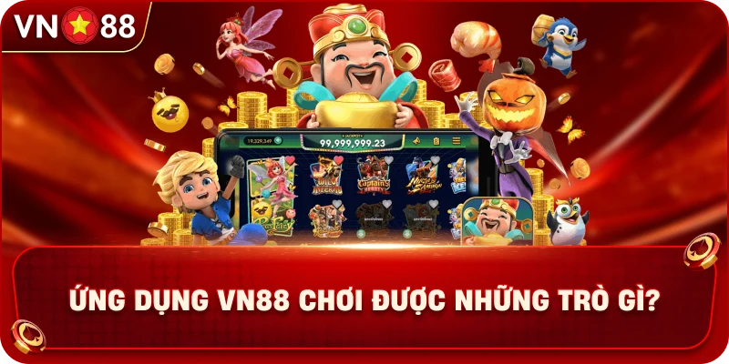 ung-dung-vn88-choi-duoc-nhung-tro-gi